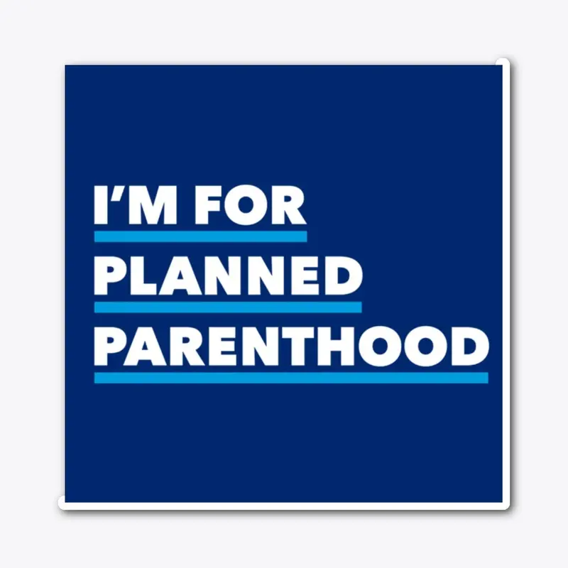 I'm For Planned Parenthood