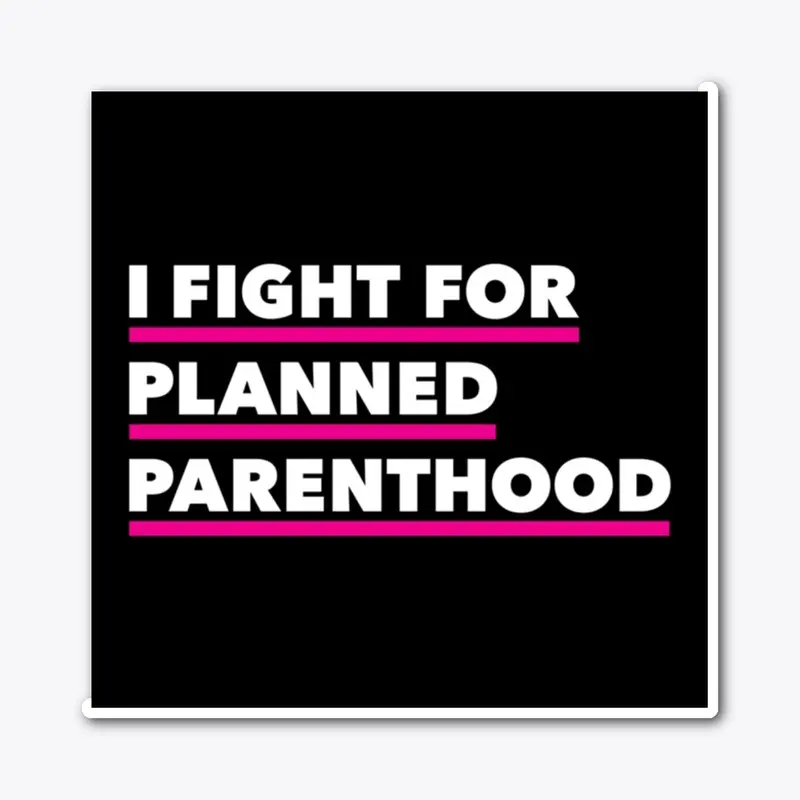 I Fight For Planned Parenthood